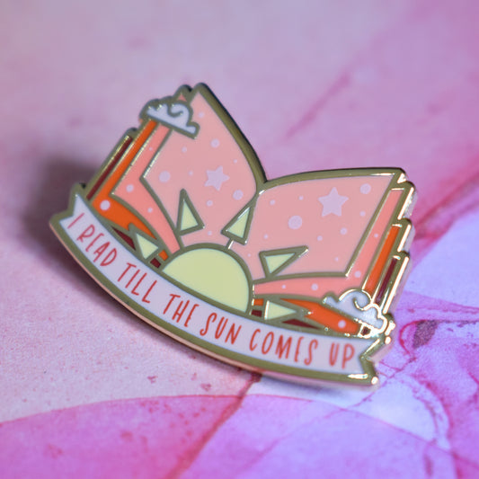 I Read Till The Sun Comes Up (Gold) - Bookish Enamel Pin