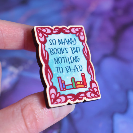 So Many Books But Nothing To Read - Bookish Wooden Pin