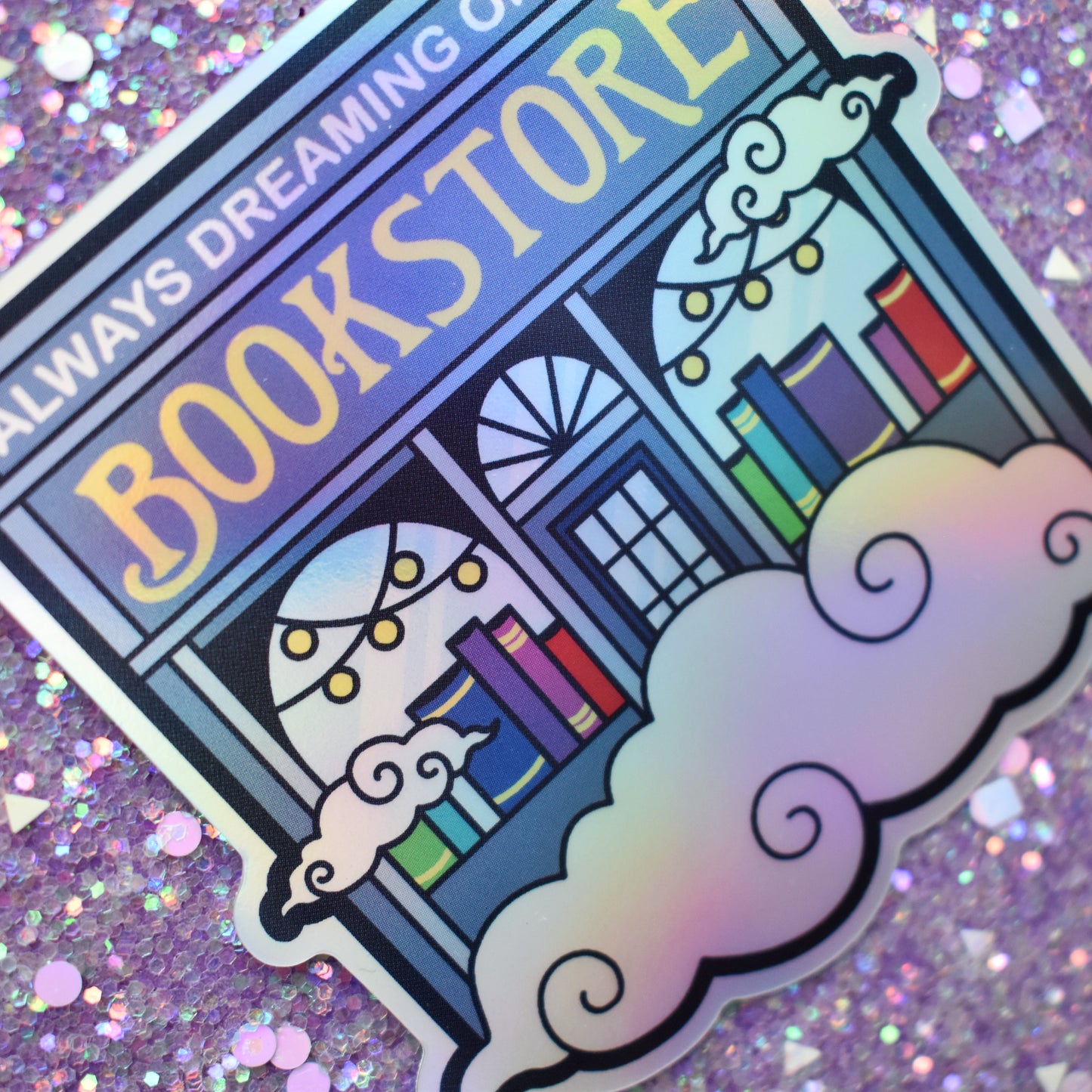 *NEW* Always Dreaming of The Bookstore - Bookish Holographic Sticker